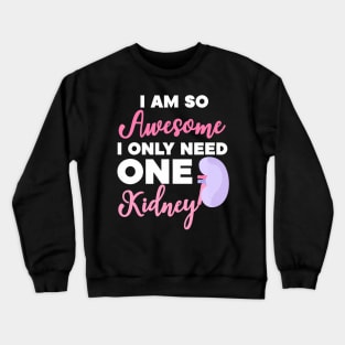 I'm So Awesome I Need One Kidney Organ Donation Crewneck Sweatshirt